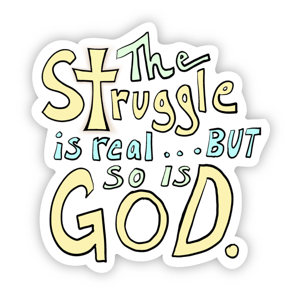 Sticker | The Struggle is real, but so is God