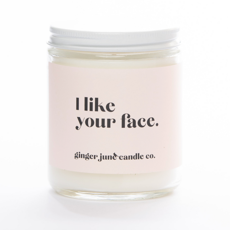 I LIKE YOUR FACE •  Conversational Soy Candle