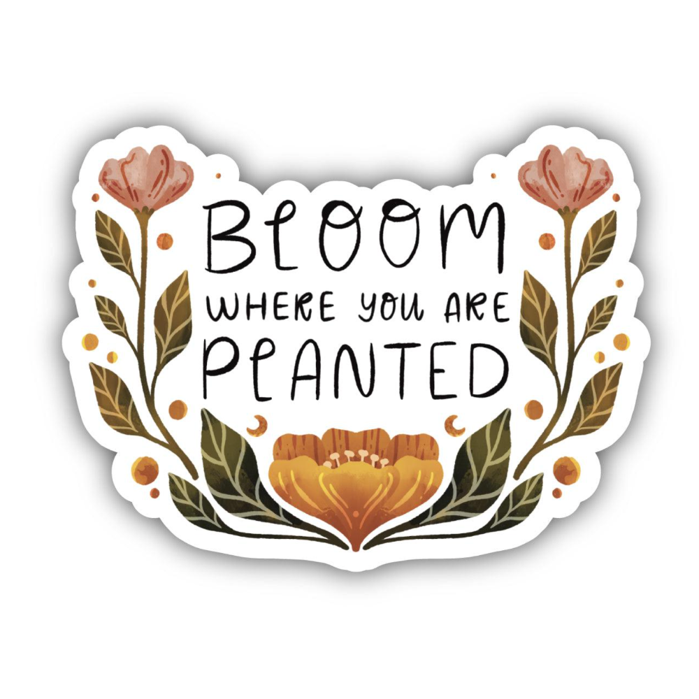 Sticker | Bloom Where You are Planted